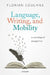 Language, Writing, and Mobility: A Sociological Perspective by Florian Coulmas