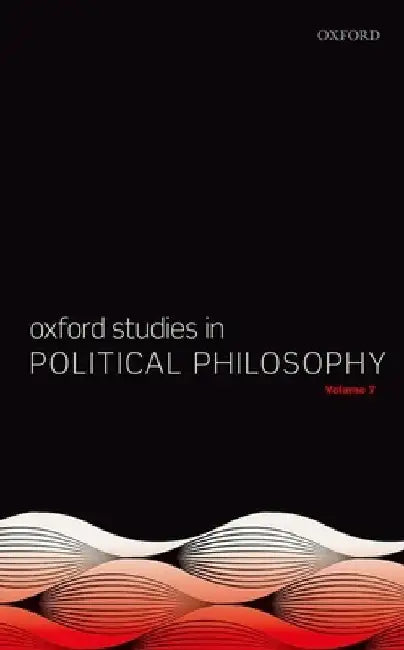 Oxford Studies in Political Philosophy Volume 7 by David Sobel