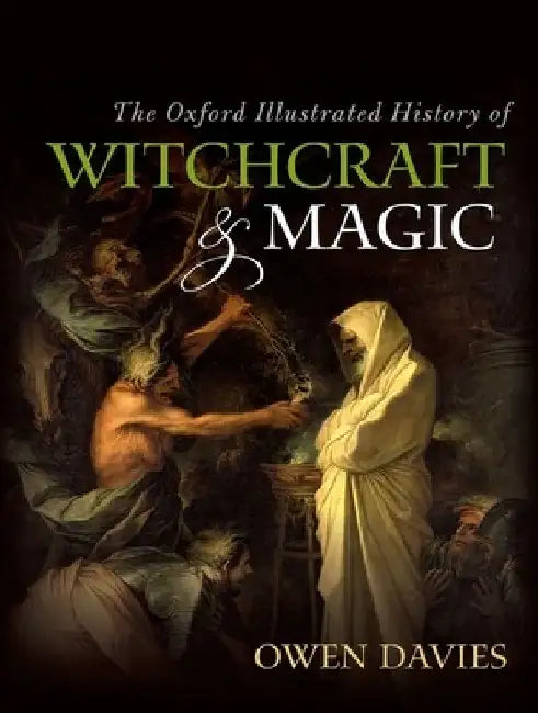 The Oxford Illustrated History of Witchcraft and Magic by Owen Davies