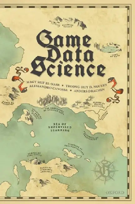 Game Data Science by Magy Seif El-Nasr, Truong-Huy D. Nguyen, Alessandro Canossa