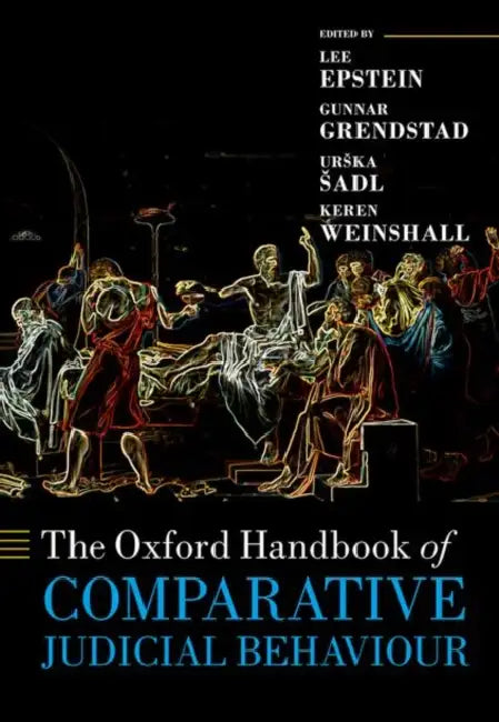 The Oxford Handbook of Comparative Judicial Behaviour by Lee Epstein, Urska %Sadl, Gunnar Grendstad