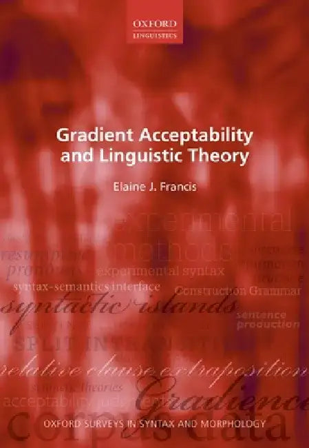 Gradient Acceptability and Linguistic Theory by Elaine Francis