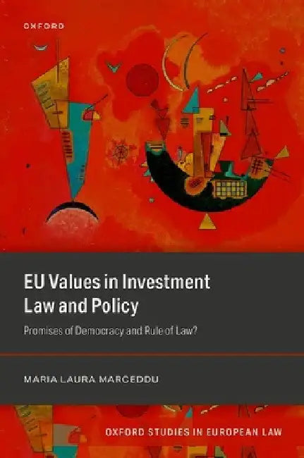EU Values in Investment Law and Policy: Promises of Democracy and Rule of Law? by Maria Laura Marceddu
