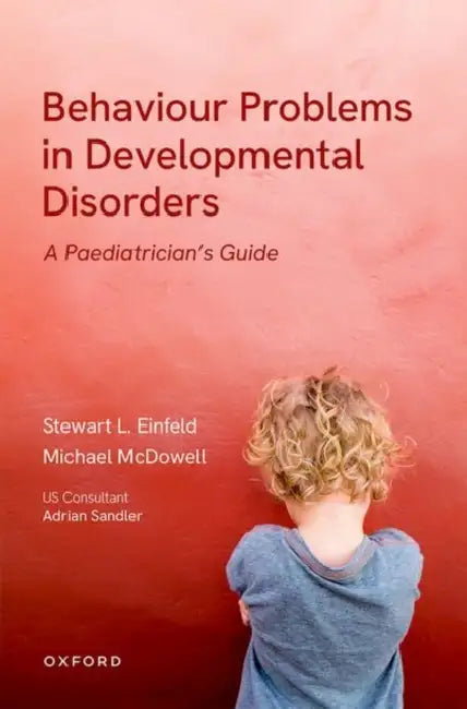 Behavioural Problems in Developmental Disorders: A Paediatrician's Guide by Stewart Einfeld, Michael McDowell, Adrian Sandler