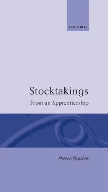 Stocktakings from an Apprenticeship by Pierre Boulez, Stephen Walsh, Robert Piencikowski