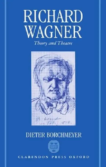 Richard Wagner: Theory and Theatre by Dieter Borchmeyer, Stewart Spencer