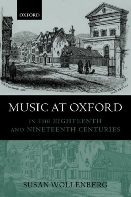 Music at Oxford in the Eighteenth and Nineteenth Centuries by Susan Wollenberg