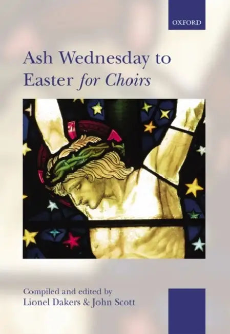Ash Wednesday to Easter for Choirs by Lionel/ Scott, John Dakers