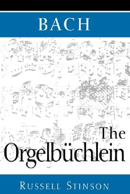 Bach: The Orgelbüchlein by Russell Stinson