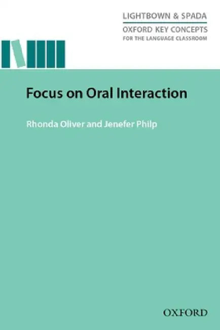 Oxford Key Concepts for the Language Classroom Focus on Oral Interaction: Focus on Oral Interaction by Rhonda Oliver, Jenefer Philp
