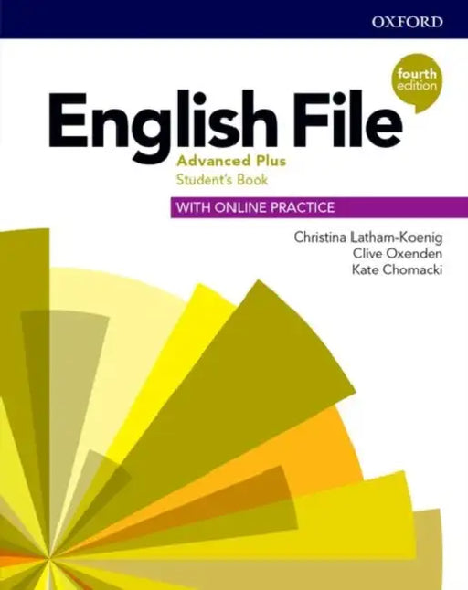ENGLISH FILE 4E ADVANCED PLUS STUDENT'S BOOK WITH ONLINE PRACTICE by Christina Latham-Koenig