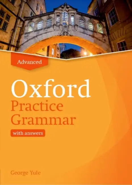 OXFORD PRACTICE GRAMMAR ADVANCED WITH KEY by Yule, George