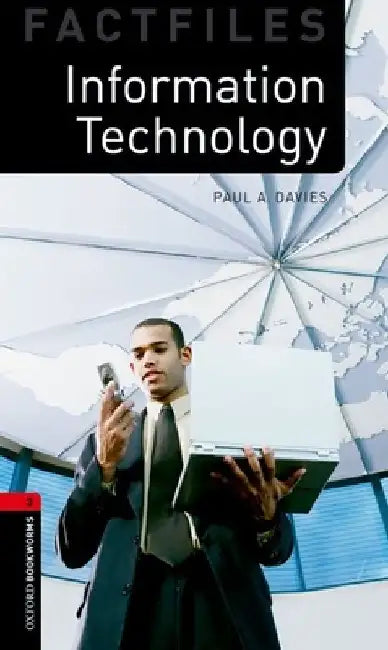 Oxford Bookworms Factfiles: Information Technology: Level 3: 1000-Word Vocabularyinformation Technology by Paul A. Davies