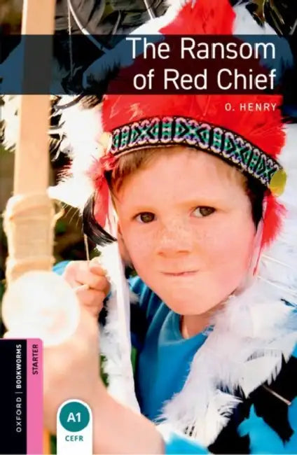 Oxford Bookworms Library: The Ransom of Red Chief: Starter: 250-Word Vocabulary by Paul Shipton