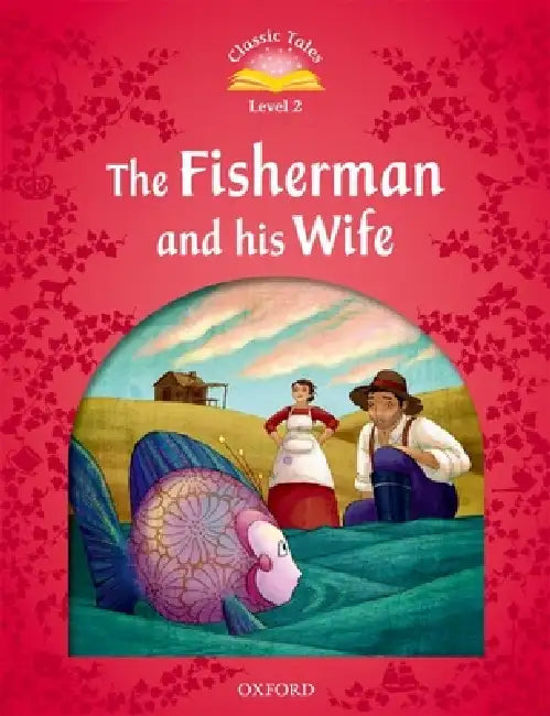 Classic Tales: Level 2: The Fisherman and His Wife by Sue Arengo