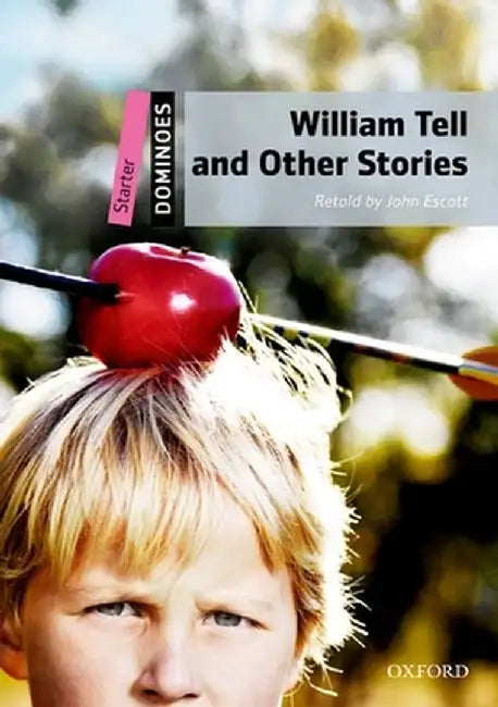 William Tell and Other Stories: Starter Level: 250-Word Vocabulary William Tell and Other Stories by N/A