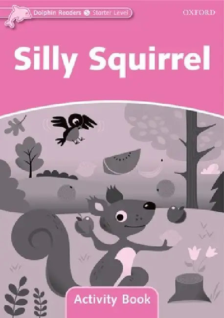 Dolphin Readers: Starter Level: 175-Word Vocabularysilly Squirrel Activity Book by Pegasus