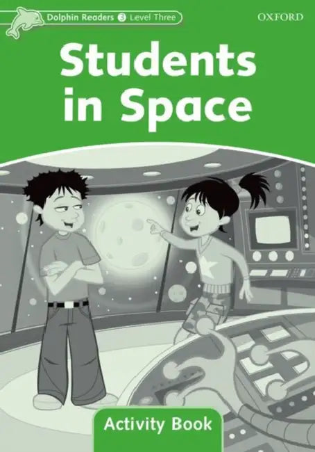 Dolphin Readers: Level 3: 525-Word Vocabularystudents in Space Activity Book by Oxford University Press