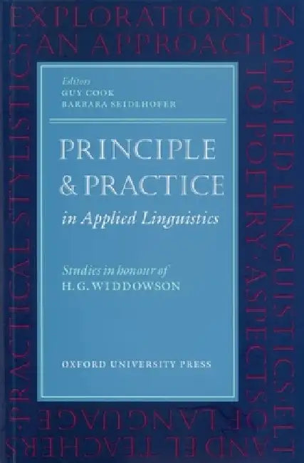 Principle and Practice in Applied Linguistics: Studies in Honour of H. G. Widdowson by Guy Cook, Barbara Seidlhofer