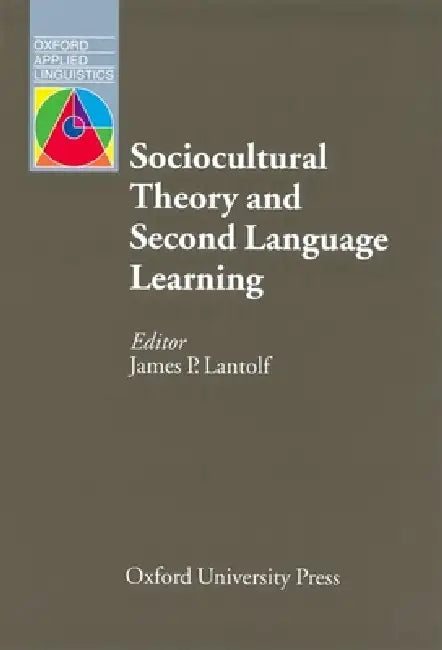 Sociocultural Theory and Second Language Learning by James P. Lantolf