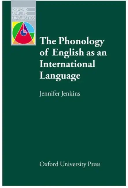 The Phonology of English as an International Language: New Models, New Norms, New Goals by Jennifer Jenkins
