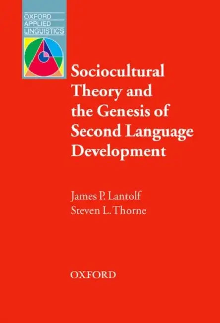 Sociocultural Theory and the Genesis of Second Language Development by James Lantolf, And Steven Thorne