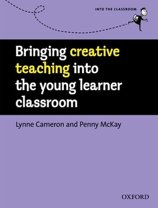 Bringing Creative Teaching into the Young Learner Classroom by Lynne Cameron Penny Mckay, Penny Mckay