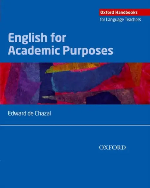 English for Academic Purposes: A Comprehensive Overview of Eap and How It Is Best Taught and Learnt in a Variety of Academic Contexts by Edward De Chazal