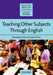 Teaching Other Subjects Through English by Sheelagh Deller, Christine Price