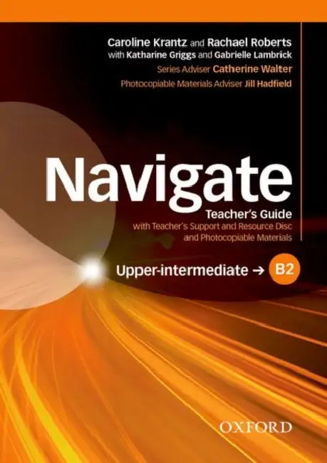 Navigate: B2 Upper-intermediate: Teacher's Guide with Teacher's Support and Resource Disc by Caroline Krantz