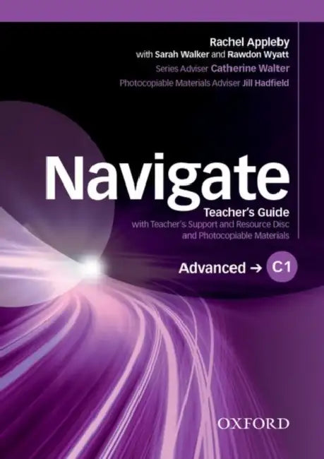Navigate: C1 Advanced: Teacher's Guide with Teacher's Support and Resource Disc by Robin (University of Leeds) Le Poidevin