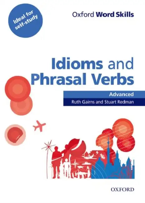 Oxford Word Skills: Advanced: Idioms & Phrasal Verbs Student Book with Key by Ruth Gairns