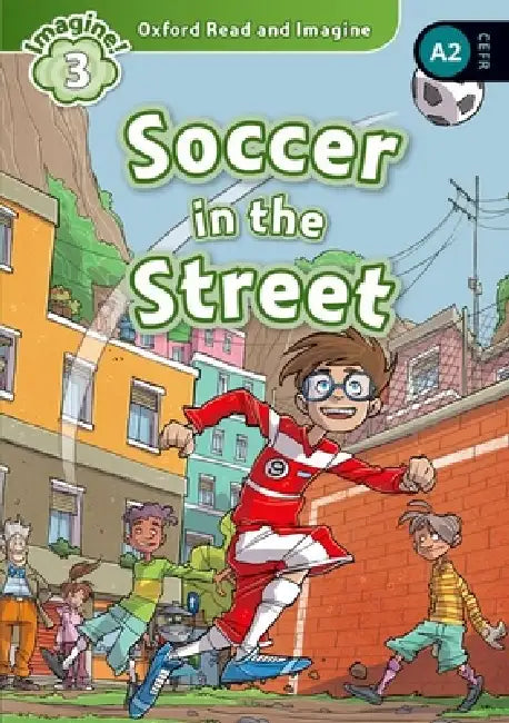 Oxford Read and Imagine: Level 3: Soccer in the Street by Paul Shipton