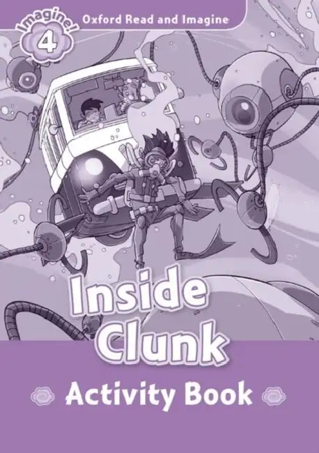 Oxford Read and Imagine: Level 4: Inside Clunk Activity Book by Paul Shipton