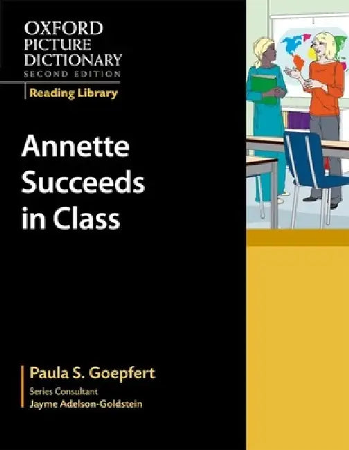 Oxford Picture Dictionary Reading Library: Annette Succeeds in Class by Paula S. Goepfert, Jayme Adelson-Goldstein