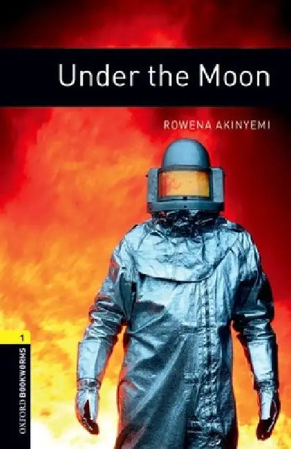 Oxford Bookworms Library: Under the Moon: Level 1: 400-Word Vocabulary by Rowena Akinyemi