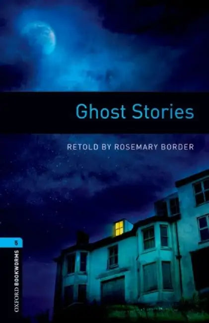 Oxford Bookworms Library: Level 5:: Ghost Stories by Rosemary Border