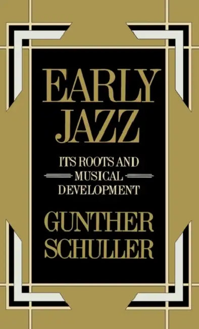 Early Jazz: Its Roots and Musical Development by Gunther Schuller