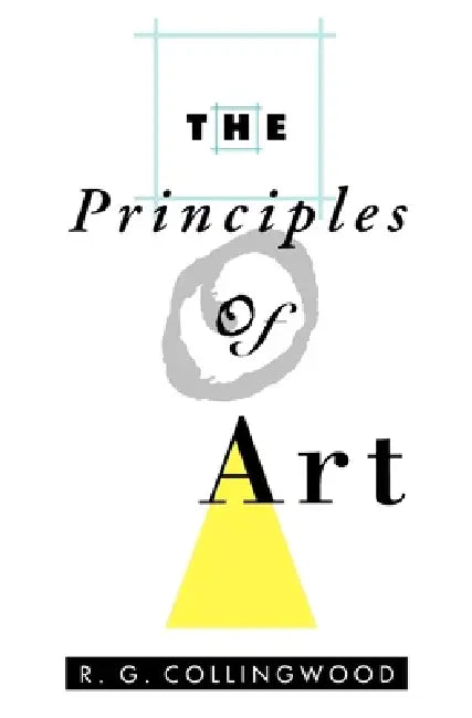 The Principles of Art by Robin George Collingwood, R. G. Collingwood