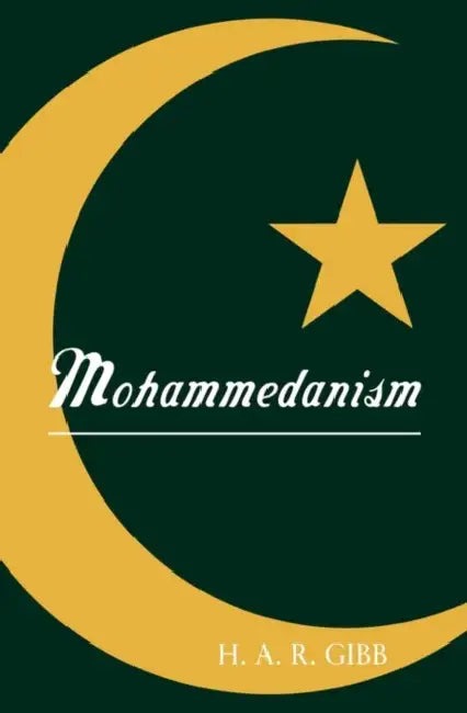 Mohammedanism by H. A. R. Gibb, Hamilton A. Gibb