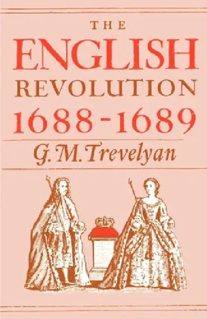 The English Revolution, 1688-1689 by George Macaulay Trevelyan, G. M. Trevelyan