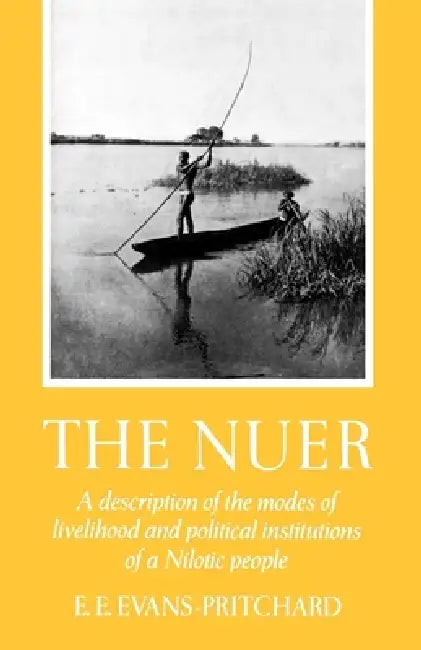The Nuer: A Description of the Modes of Livelihood and Political Institutions of a Nilotic People by E. E. Evans-Prichard, Edward Evan Evans-Pritchard, Evans Pritchard E E