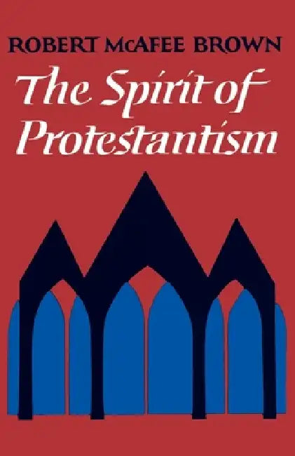 The Spirit of Protestantism by Robert M. Brown, Robert M. Brown, Robert M. Brown