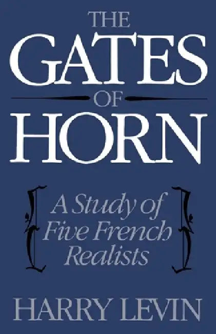 The Gates of Horn: A Study of Five French Realists by Harry Levin