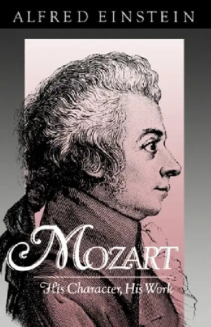 Mozart: His Character, His Work by Alfred Einstein, Nathan Broder, Arthur Mendel