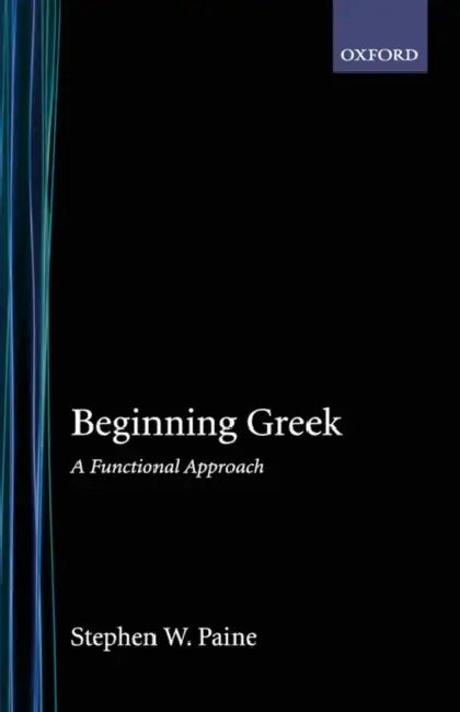 Beginning Greek: A Functional Approach by Stephen W. Paine