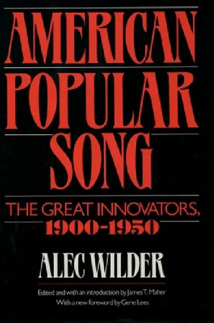 American Popular Song: The Great Innovators, 1900-1950 by Alec Wilder, James T. Maher, Graham Lees