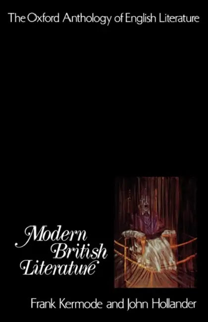 The Oxford Anthology of English Literature: Volume VI: Modern British Literature by Frank Kermode, John Hollander