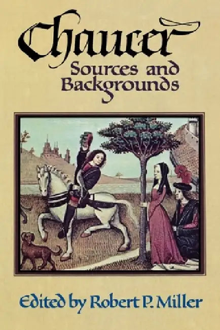 Chaucer: Sources and Background by Robert P. Miller
