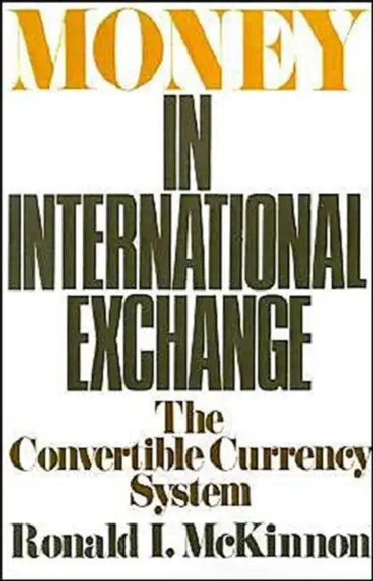 Money in International Exchange: The Convertible Currency System by Ronald I. McKinnon